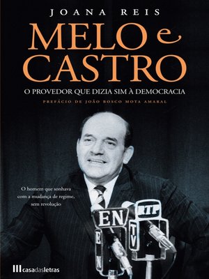 cover image of Melo e Castro--O Provedor que Dizia sim à Democracia